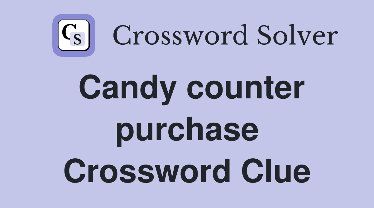 Candy counter purchase Crossword Clue