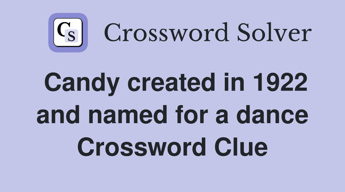Candy created in 1922 and named for a dance Crossword Clue