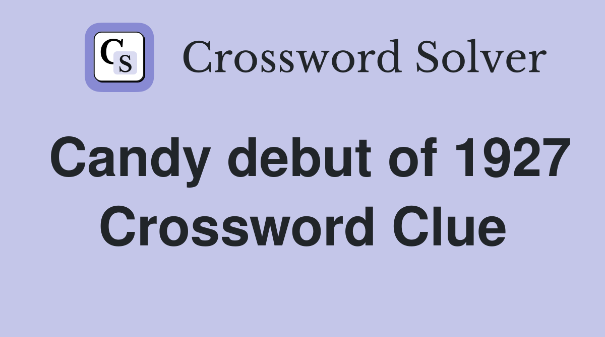 Candy debut of 1927 Crossword Clue