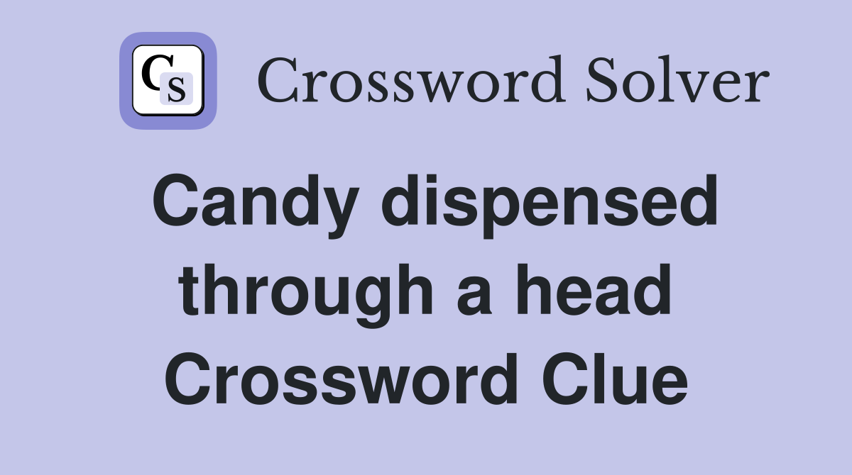 Candy dispensed through a head Crossword Clue