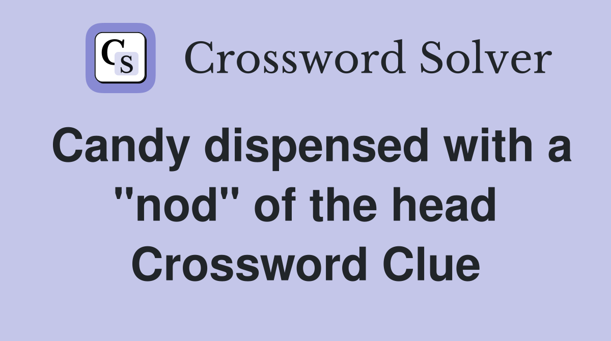 Candy dispensed with a "nod" of the head Crossword Clue