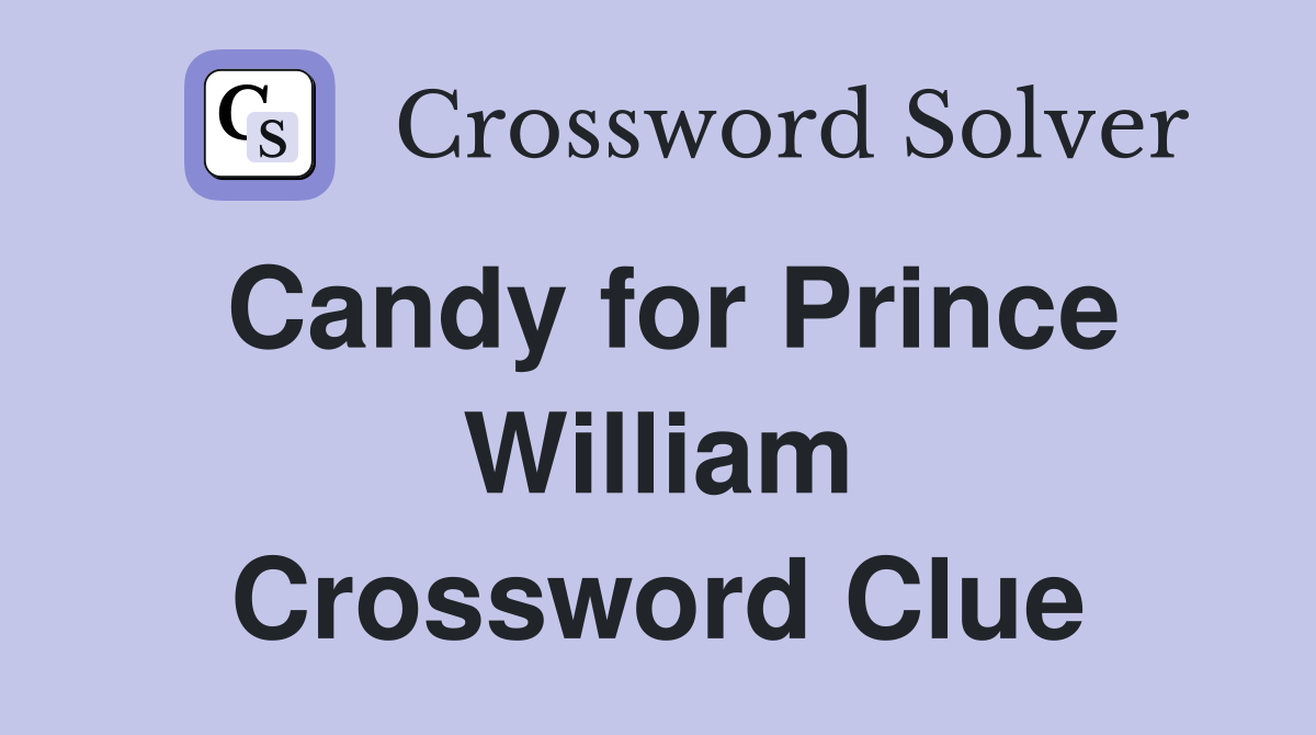 Candy for Prince William Crossword Clue