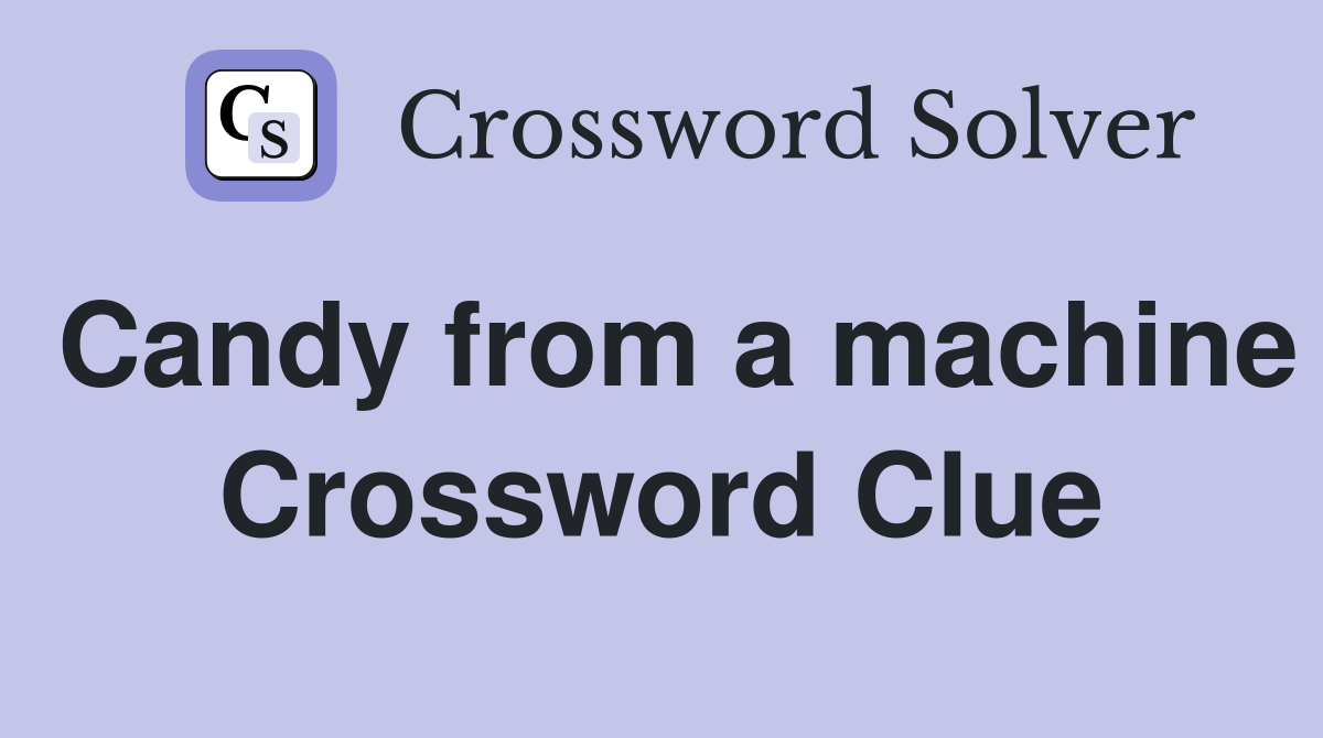 Candy from a machine Crossword Clue