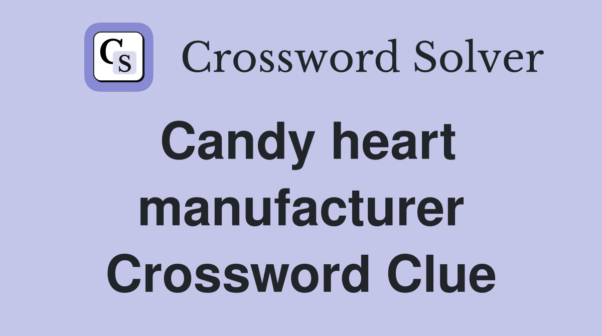 Candy heart manufacturer Crossword Clue