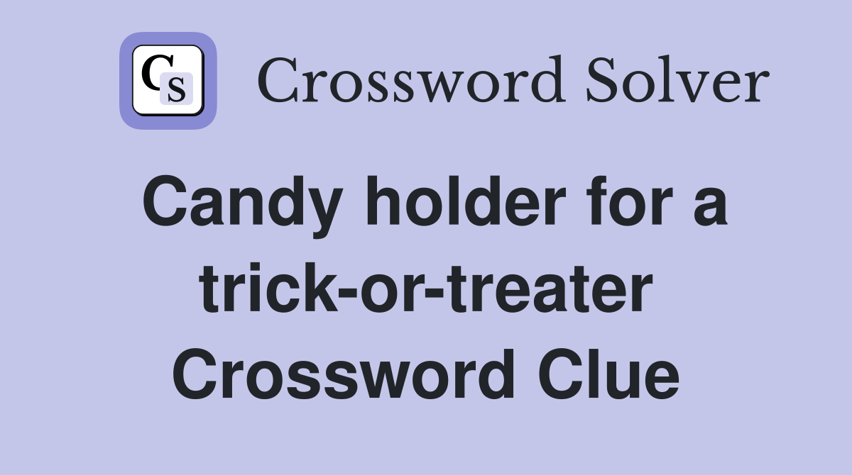 Candy holder for a trick-or-treater Crossword Clue