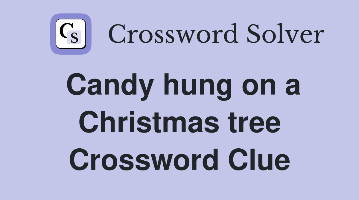 Candy hung on a Christmas tree Crossword Clue