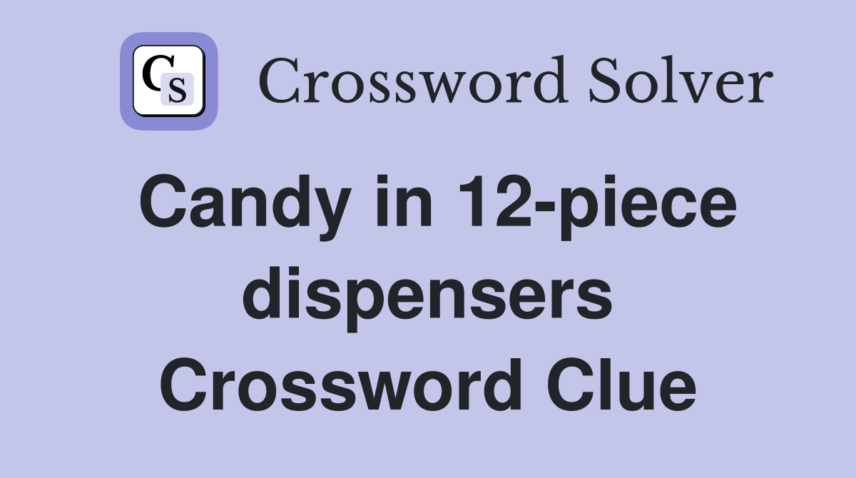 Candy in 12-piece dispensers Crossword Clue