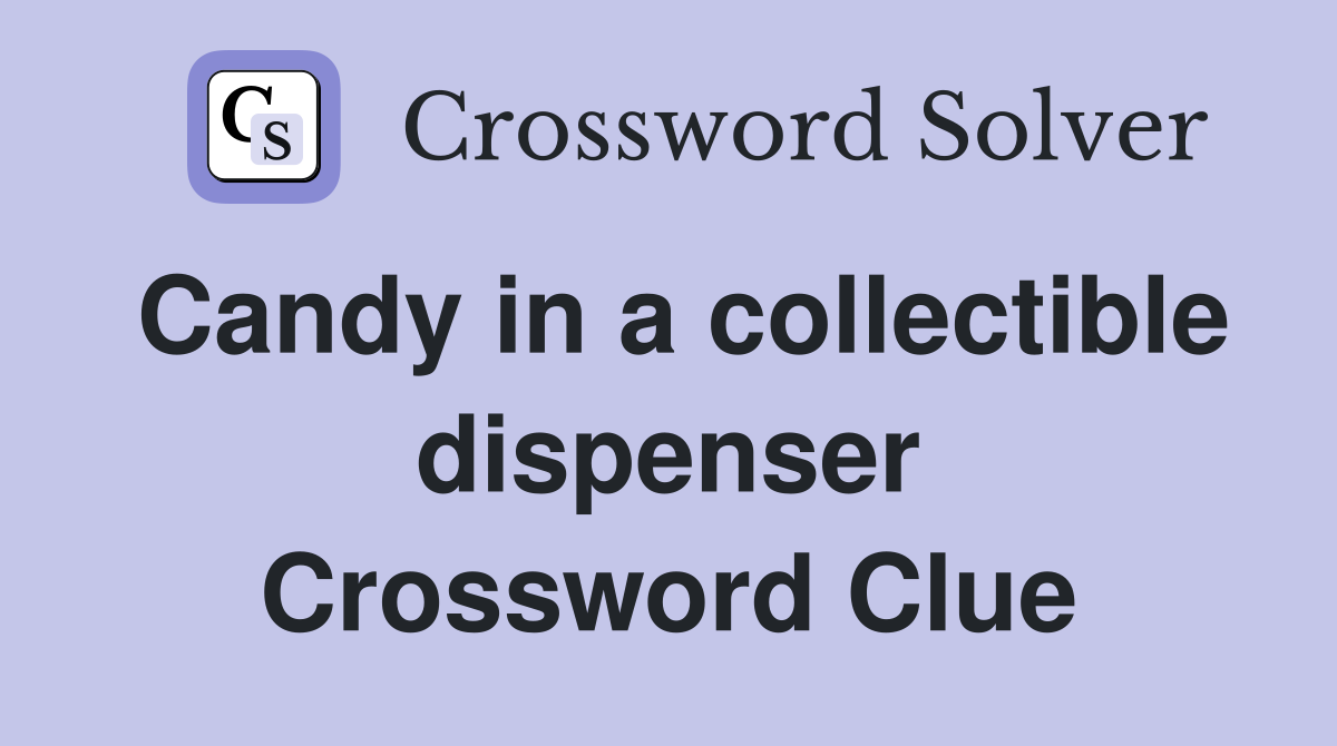 Candy in a collectible dispenser Crossword Clue