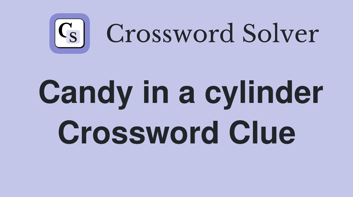 Candy in a cylinder Crossword Clue