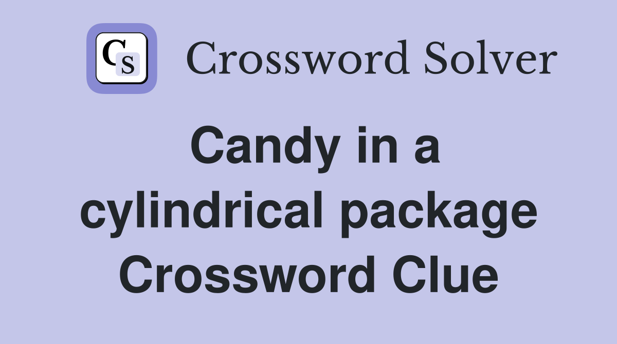 Candy in a cylindrical package Crossword Clue