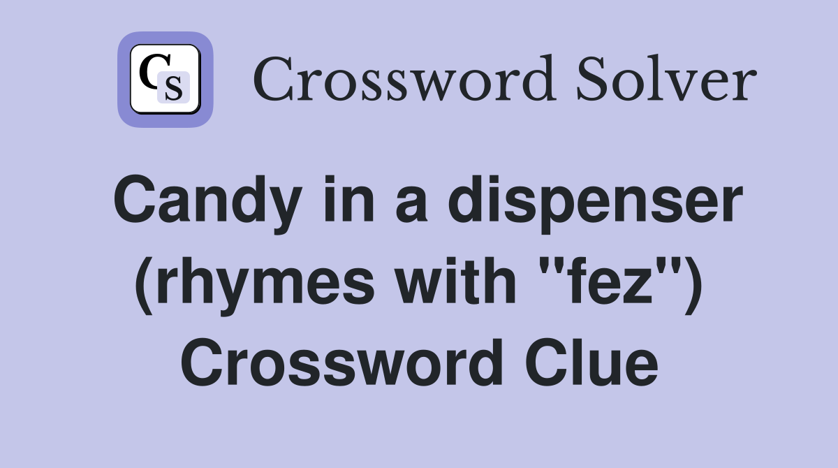 Candy in a dispenser (rhymes with "fez") Crossword Clue