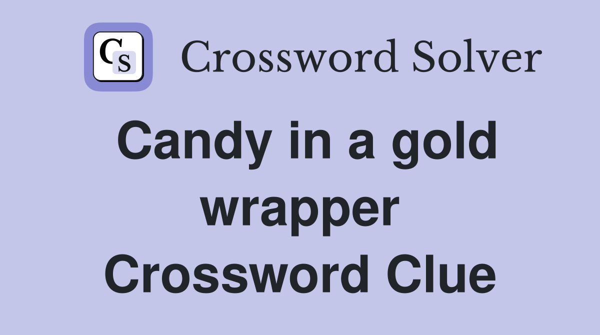 Candy in a gold wrapper Crossword Clue