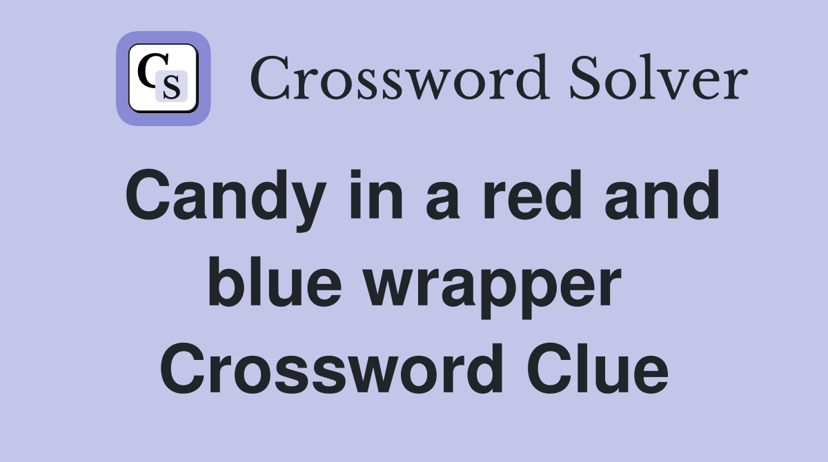 Candy in a red and blue wrapper Crossword Clue