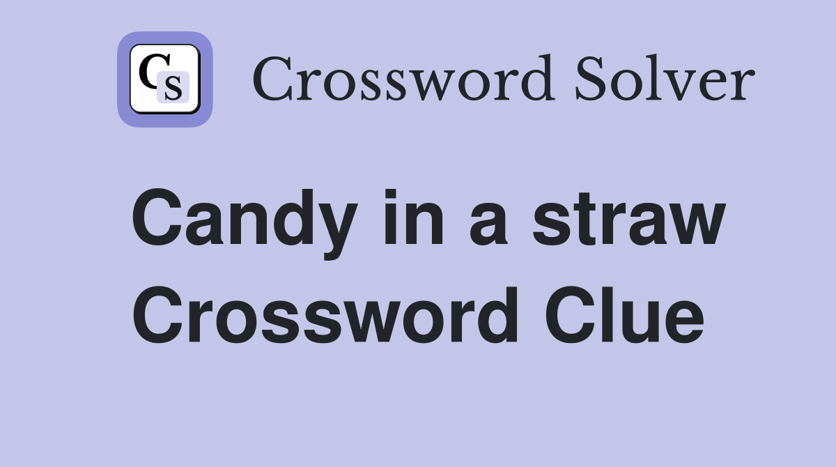 Candy in a straw Crossword Clue