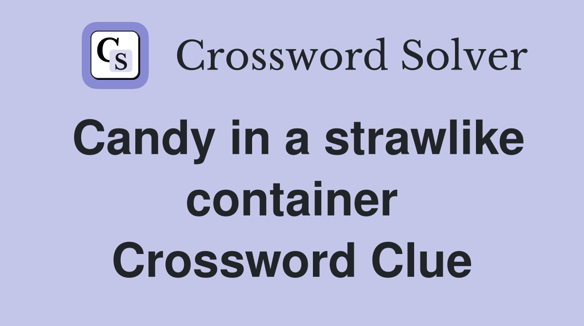 Candy in a strawlike container Crossword Clue