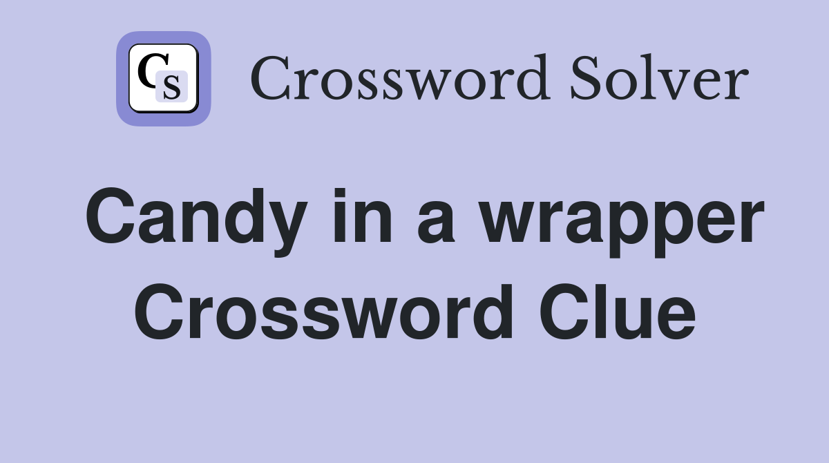 Candy in a wrapper Crossword Clue