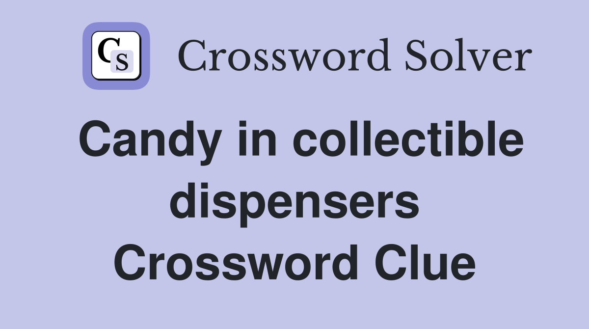 Candy in collectible dispensers Crossword Clue