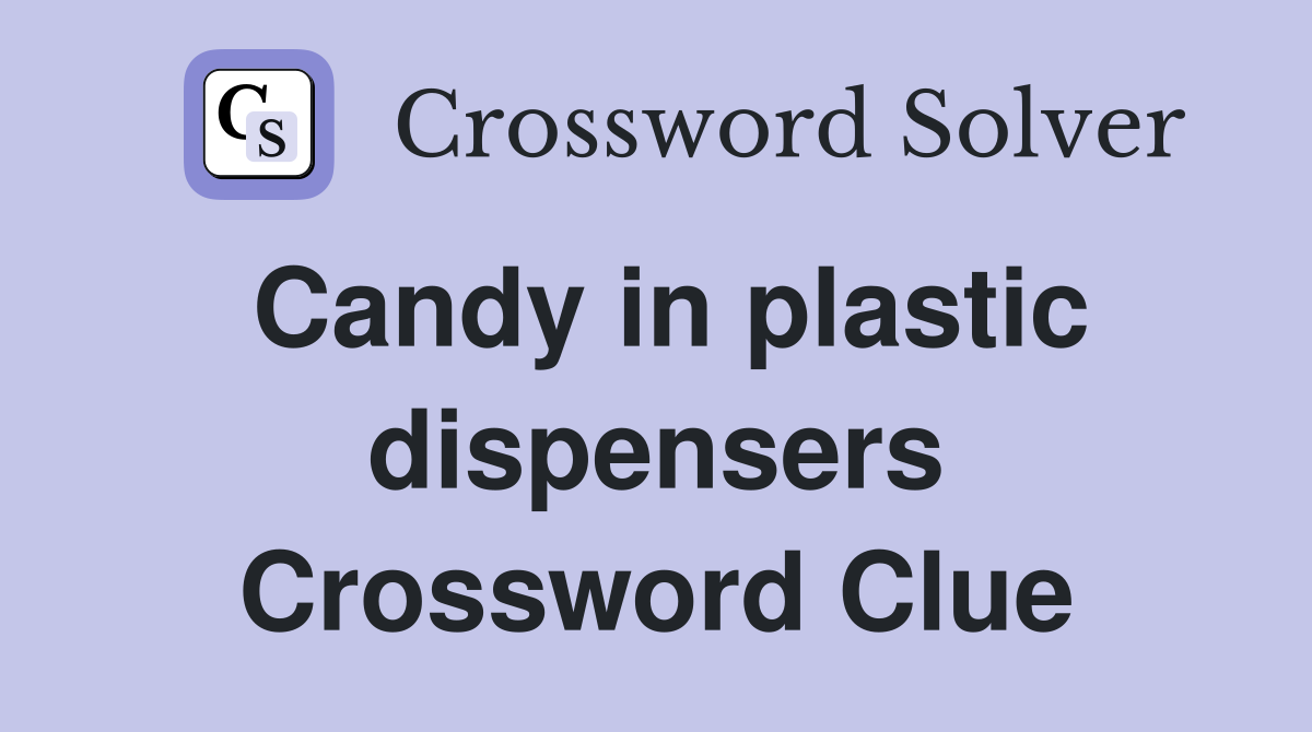 Candy in plastic dispensers Crossword Clue