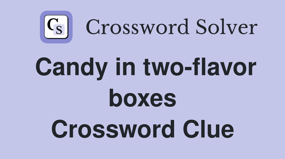 Candy in two-flavor boxes Crossword Clue