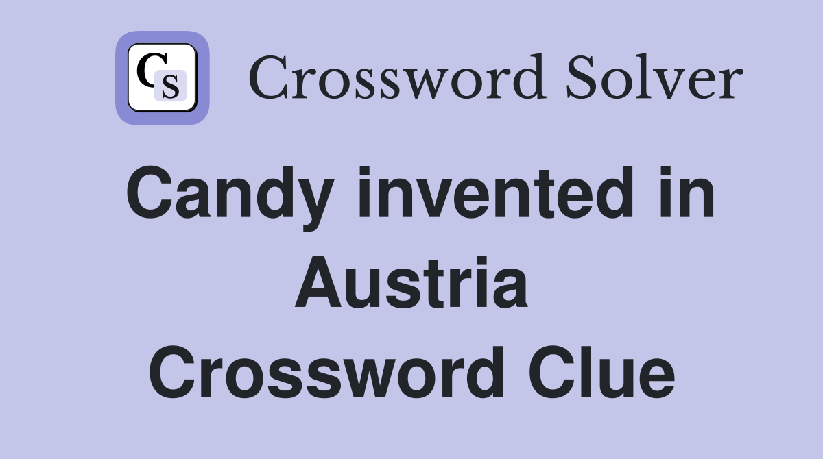 Candy invented in Austria Crossword Clue
