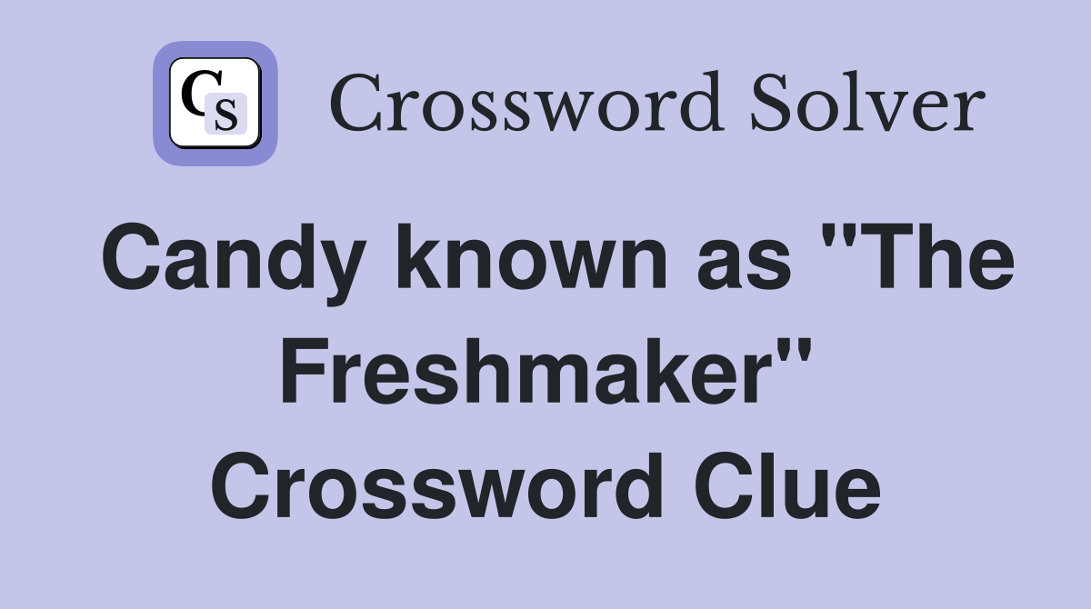 Candy known as "The Freshmaker" Crossword Clue