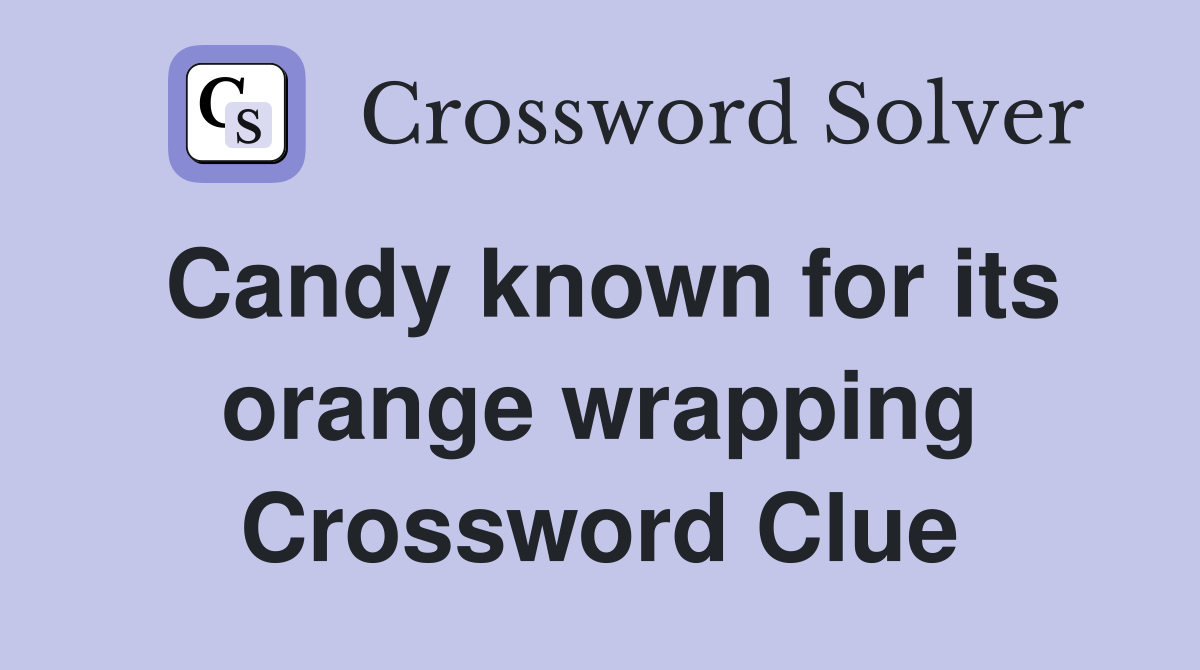 Candy known for its orange wrapping Crossword Clue