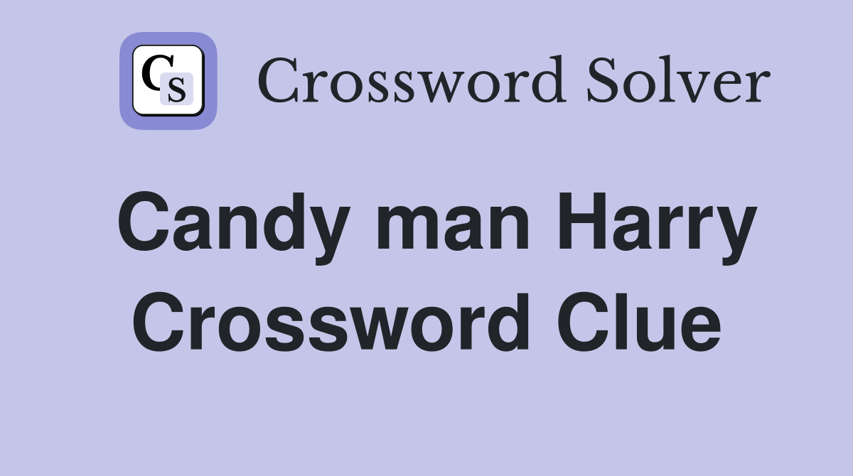 Candy man Harry Crossword Clue