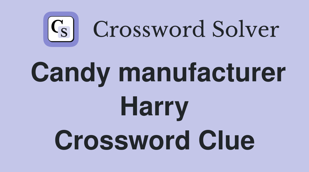 Candy manufacturer Harry Crossword Clue