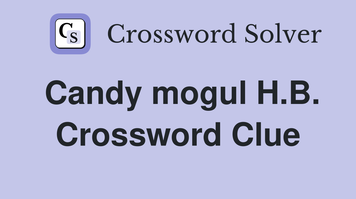 Candy mogul H.B. Crossword Clue