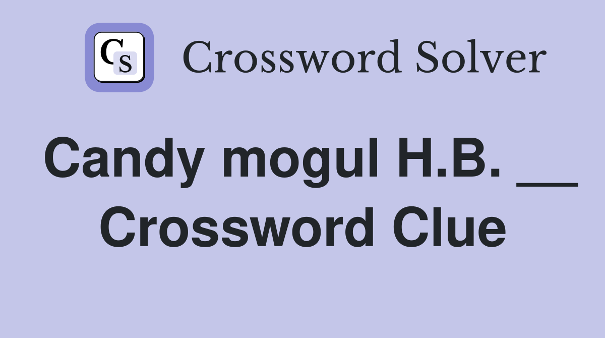 Candy mogul H.B. __ Crossword Clue