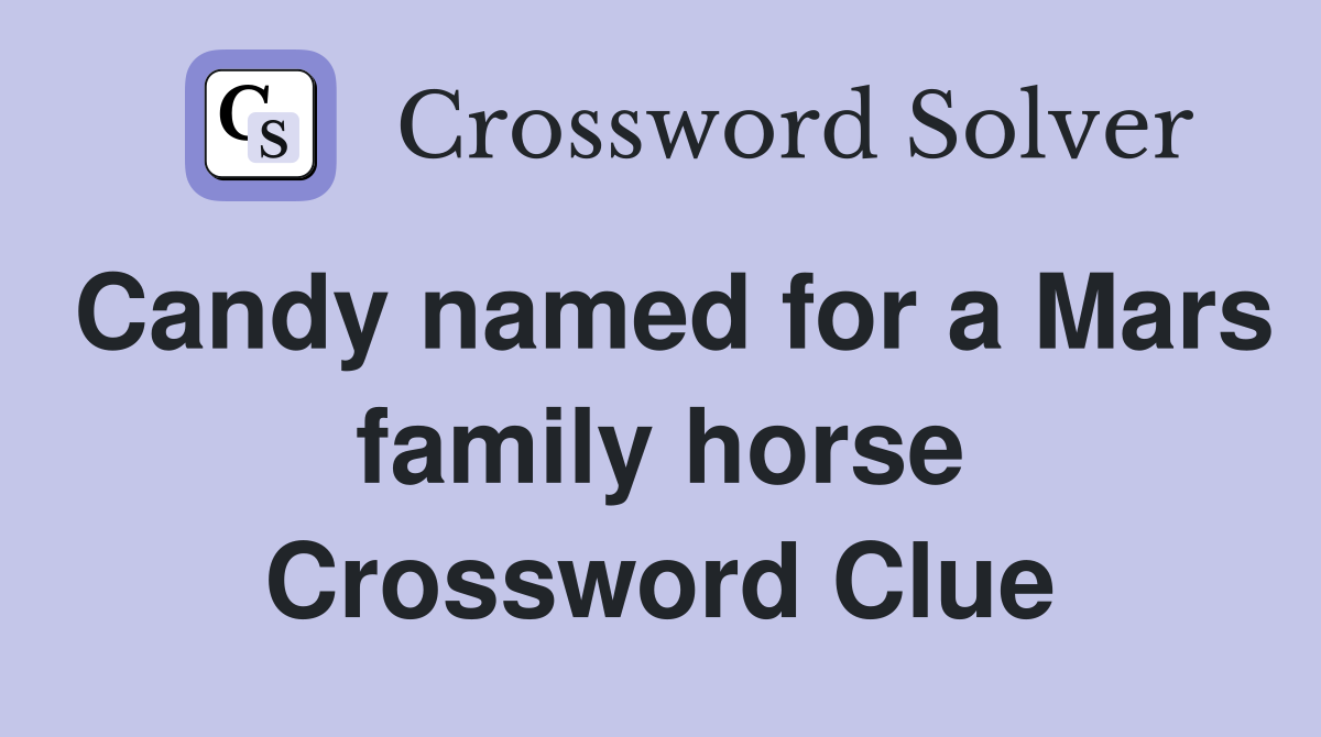 Candy named for a Mars family horse Crossword Clue