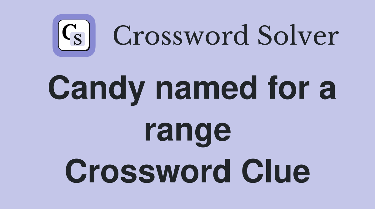 Candy named for a range Crossword Clue