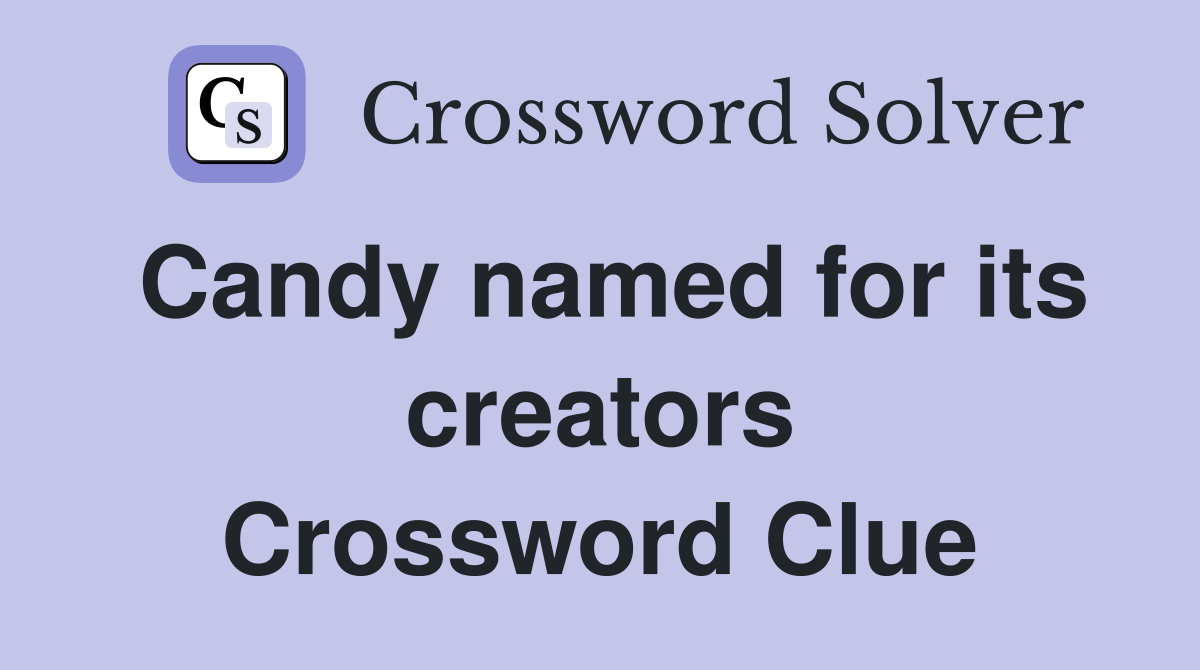 Candy named for its creators Crossword Clue