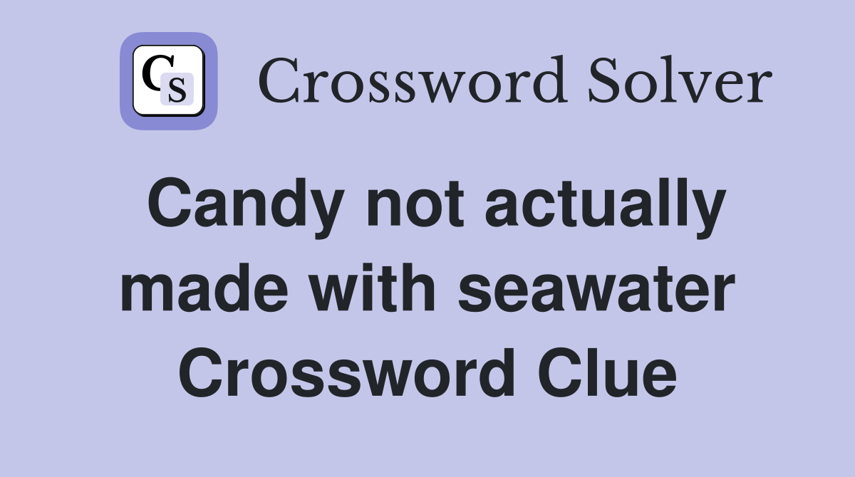 Candy not actually made with seawater Crossword Clue