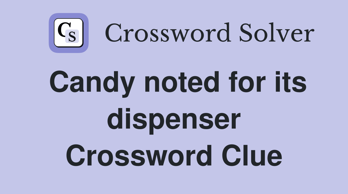 Candy noted for its dispenser Crossword Clue