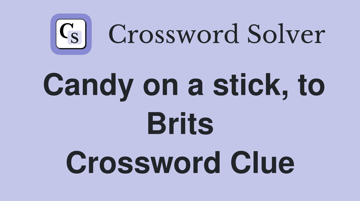 Candy on a stick, to Brits Crossword Clue