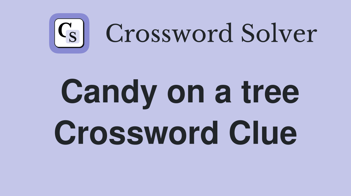 Candy on a tree Crossword Clue