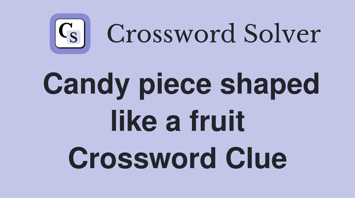 Candy piece shaped like a fruit Crossword Clue