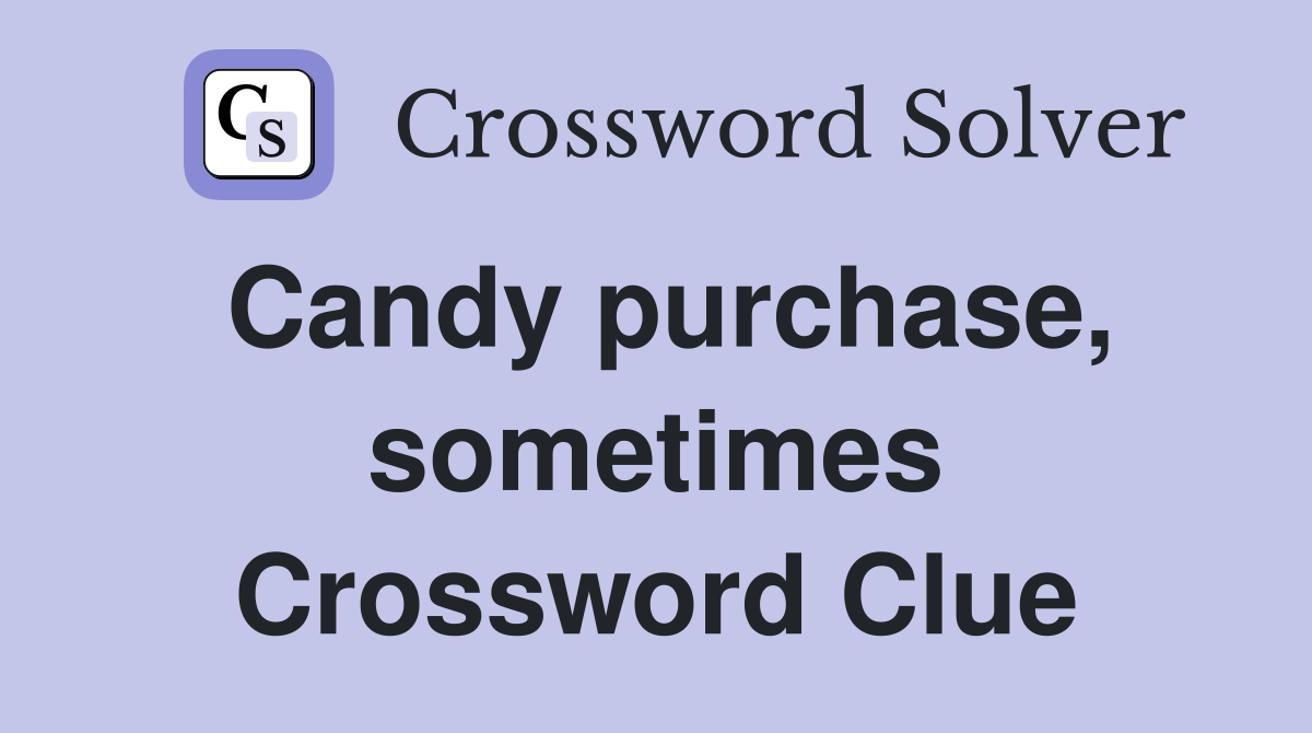Candy purchase, sometimes Crossword Clue