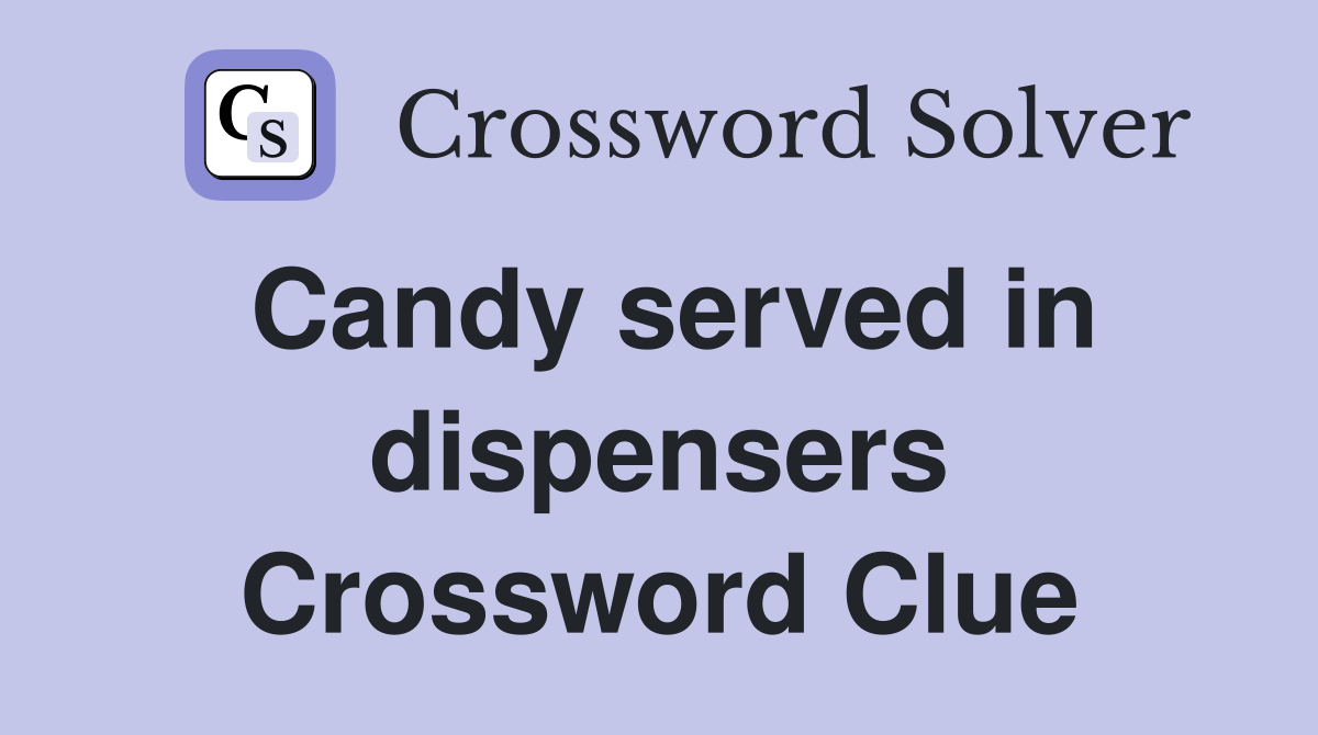 Candy served in dispensers Crossword Clue