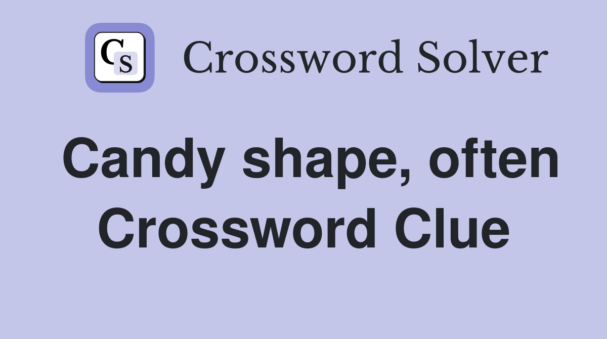 Candy shape, often Crossword Clue