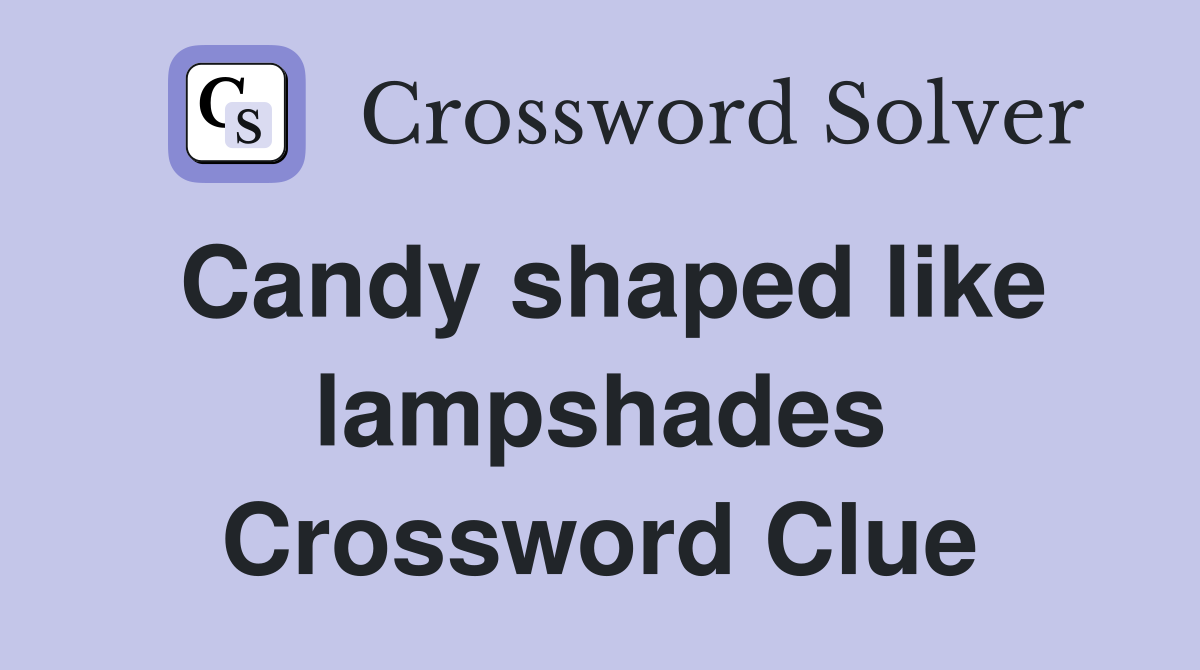 Candy shaped like lampshades Crossword Clue