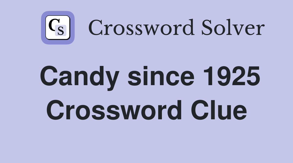 Candy since 1925 Crossword Clue