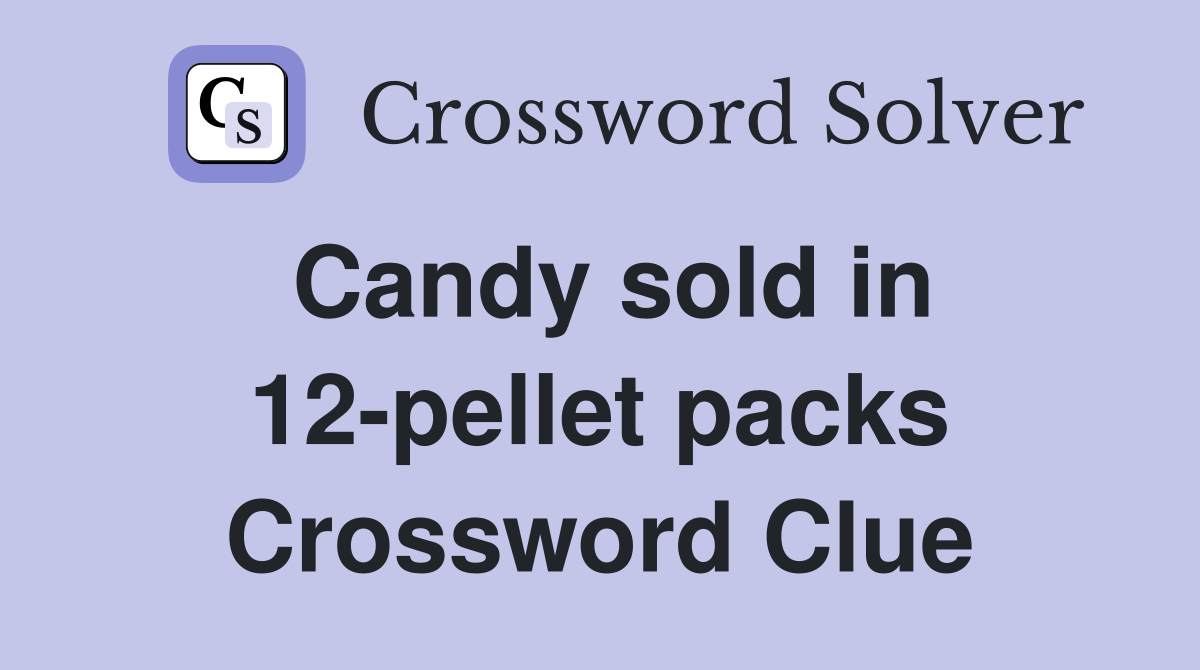 Candy sold in 12-pellet packs Crossword Clue