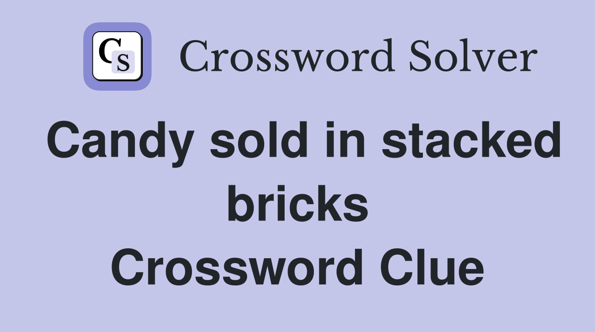 Candy sold in stacked bricks Crossword Clue
