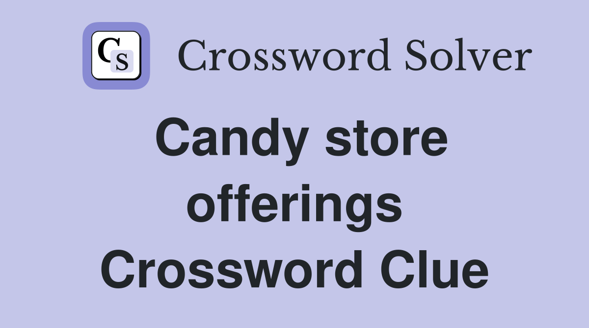 Candy store offerings Crossword Clue