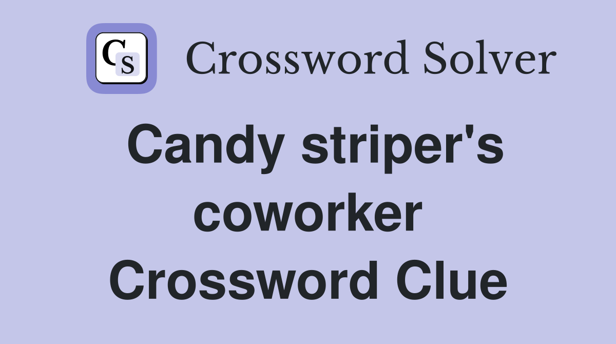 Candy striper's coworker Crossword Clue
