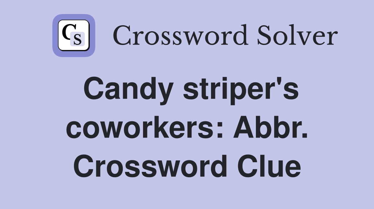 Candy striper's coworkers: Abbr. Crossword Clue