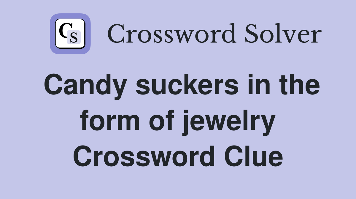 Candy suckers in the form of jewelry Crossword Clue
