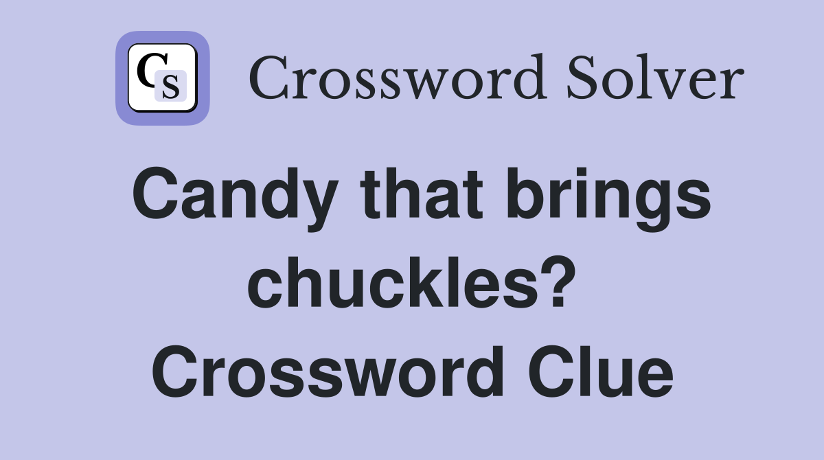 Candy that brings chuckles? Crossword Clue